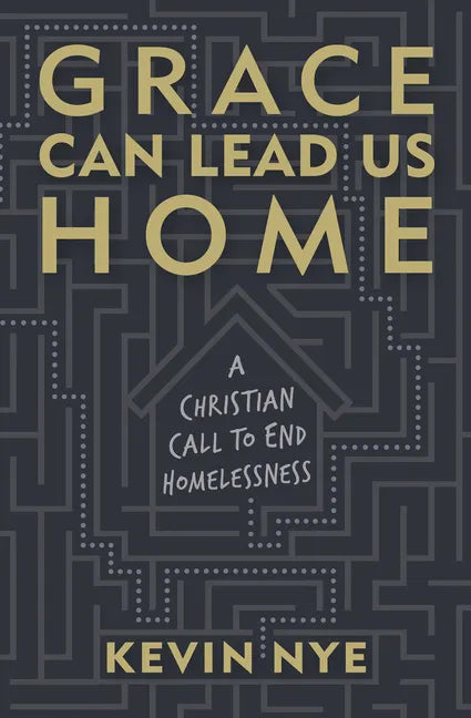 Grace Can Lead Us Home: A Christian Call to End Homelessness - Paperback