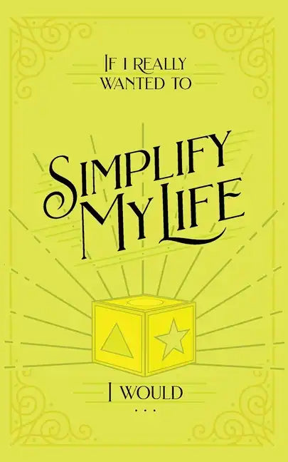 If I Really Wanted to Simplify my Life, I Would... - Paperback