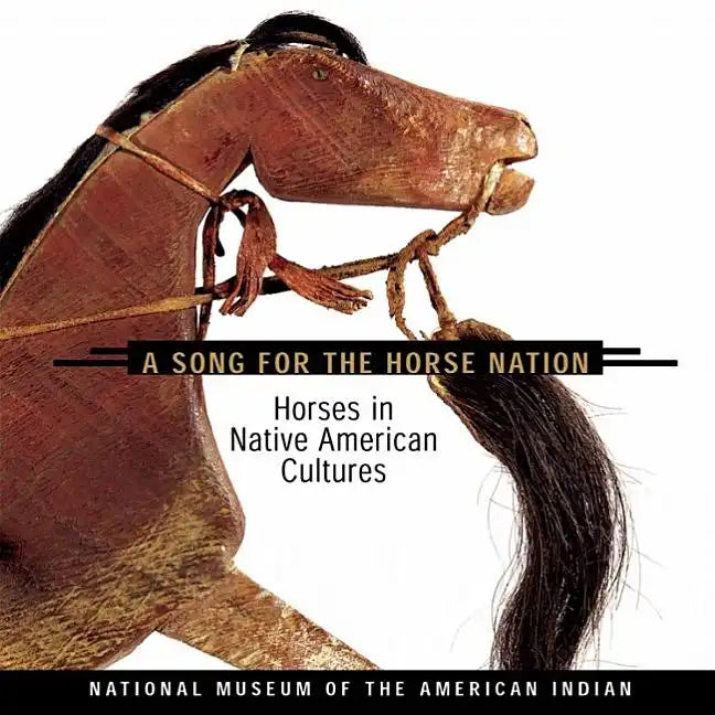 Song for the Horse Nation: Horses in Native American Cultures - Paperback