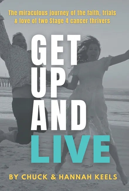 Get Up and Live: The miraculous journey of the faith, trials and love of two Stage 4 cancer thrivers - Hardcover