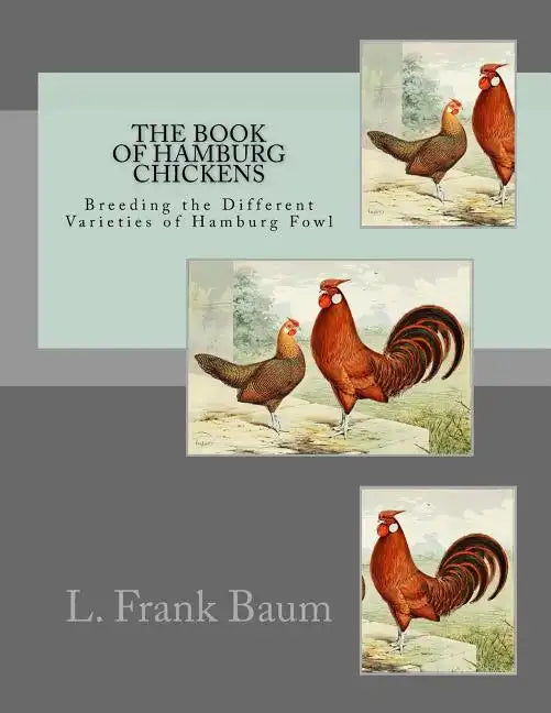 The Book of Hamburg Chickens: Breeding the Different Varieties of Hamburg Fowl - Paperback
