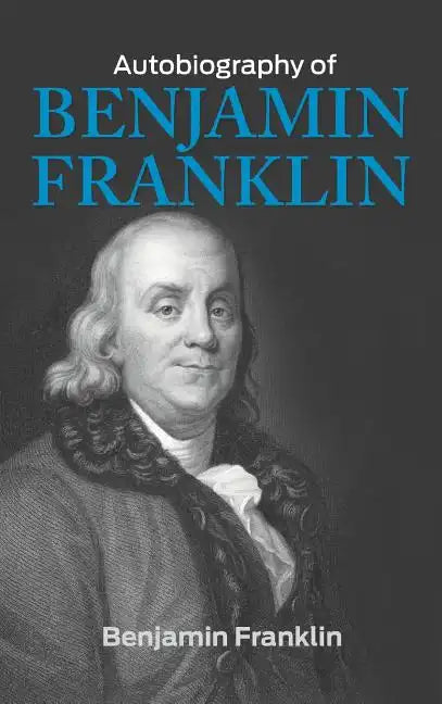 The Autobiography of Benjamin Franklin - Hardcover