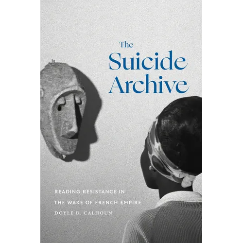 The Suicide Archive: Reading Resistance in the Wake of French Empire - Paperback
