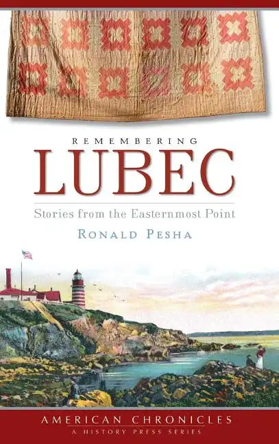 Remembering Lubec: Stories from the Easternmost Point - Hardcover