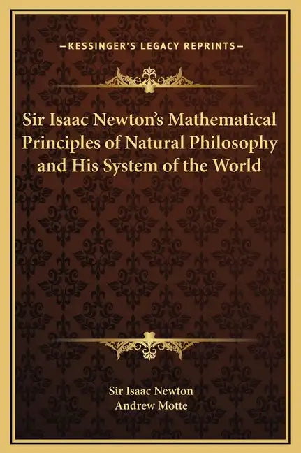 Sir Isaac Newton's Mathematical Principles of Natural Philosophy and His System of the World - Hardcover