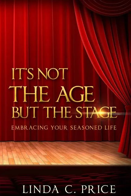 It's Not The Age But The Stage: Embracing Your Seasoned Life - Paperback