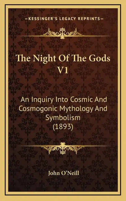 The Night Of The Gods V1: An Inquiry Into Cosmic And Cosmogonic Mythology And Symbolism (1893) - Hardcover