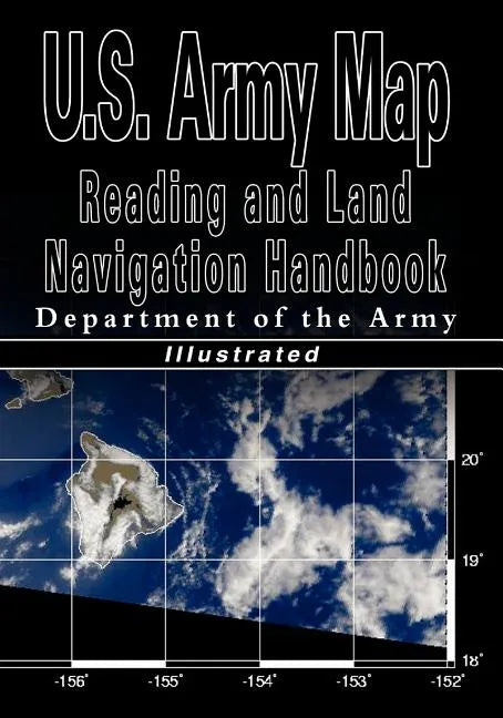 U.S. Army Map Reading and Land Navigation Handbook - Illustrated (U.S. Army) - Paperback