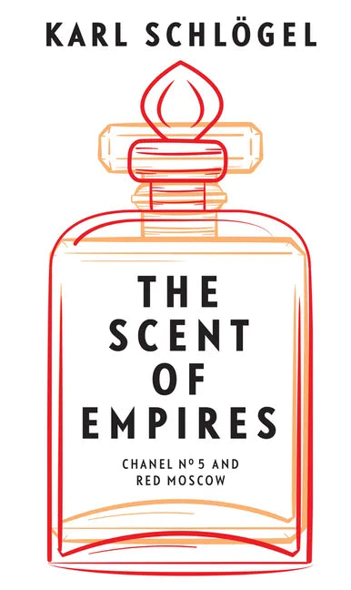 The Scent of Empires: Chanel No. 5 and Red Moscow - Hardcover