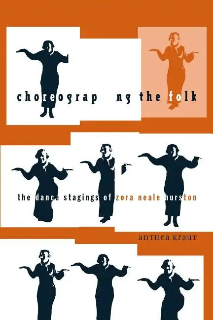Choreographing the Folk: The Dance Stagings of Zora Neale Hurston - Paperback