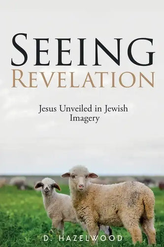 Seeing Revelation: Jesus Unveiled in Jewish Imagery - Paperback
