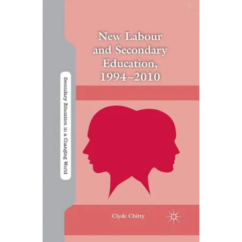 New Labour and Secondary Education, 1994-2010 - Paperback
