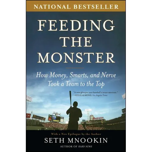 Feeding the Monster: How Money, Smarts, and Nerve Took a Team to the Top - Paperback