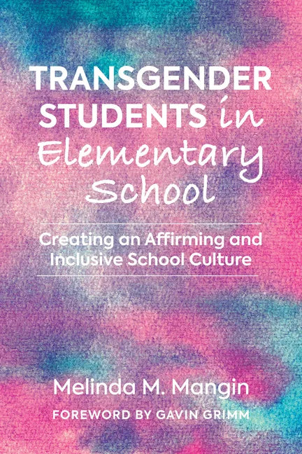 Transgender Students in Elementary School: Creating an Affirming and Inclusive School Culture - Paperback