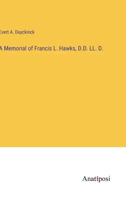 A Memorial of Francis L. Hawks, D.D. LL. D. - Hardcover