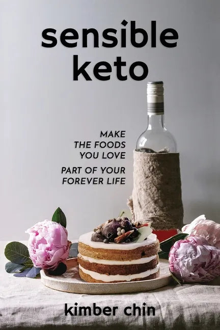 Sensible Keto: Make the Foods You Love - Part of Your Forever Life! - Paperback