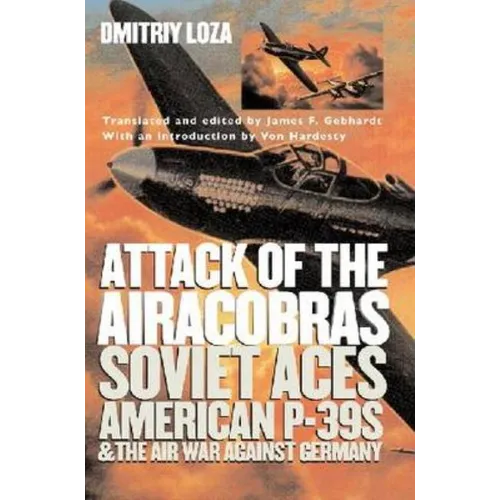 Attack of the Airacobras: Soviet Aces, American P-39s, and the Air War Against Germany - Paperback