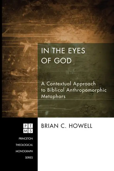 In the Eyes of God: A Contextual Approach to Biblical Anthropomorphic Metaphors - Hardcover