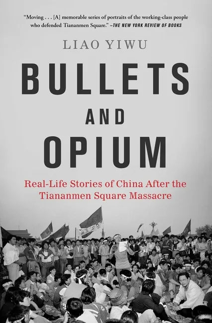 Bullets and Opium: Real-Life Stories of China After the Tiananmen Square Massacre - Paperback