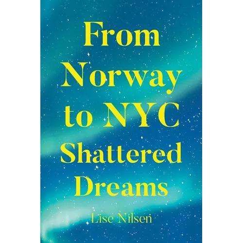 From Norway to NYC Shattered Dreams - Paperback