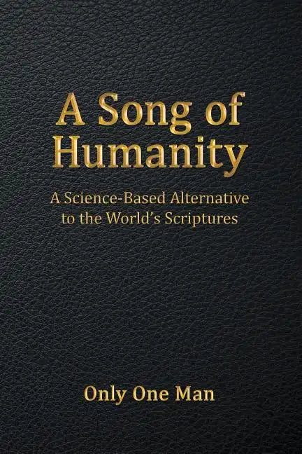 A Song of Humanity: A Science-Based Alternative to the World's Scriptures - Paperback