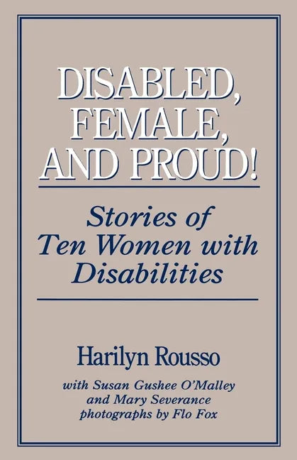 Disabled, Female, and Proud: Stories of Ten Women with Disabilities - Paperback