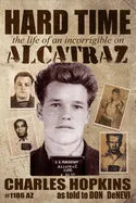 Hard Time: The Life of an Incorrigible on Alcatraz - Paperback