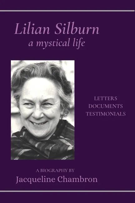 Lilian Silburn, a Mystical Life: Letters, Documents, Testimonials: A Biography - Paperback