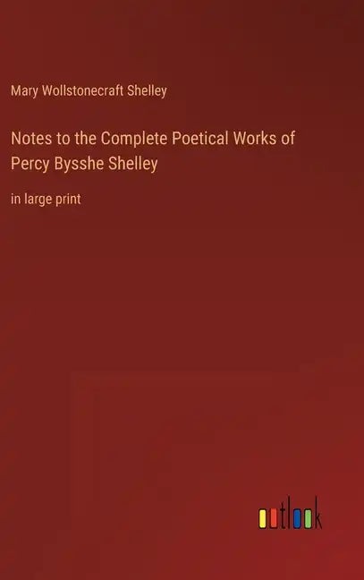 Notes to the Complete Poetical Works of Percy Bysshe Shelley: in large print - Hardcover