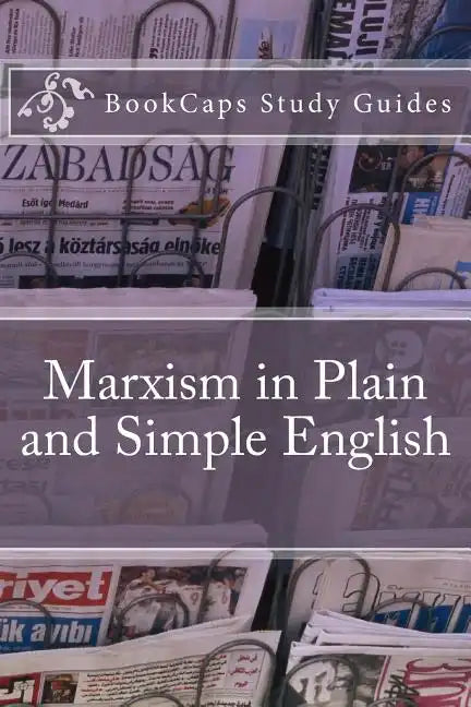 Marxism in Plain and Simple English: The Theory of Marxism in a Way Anyone Can Understand - Paperback