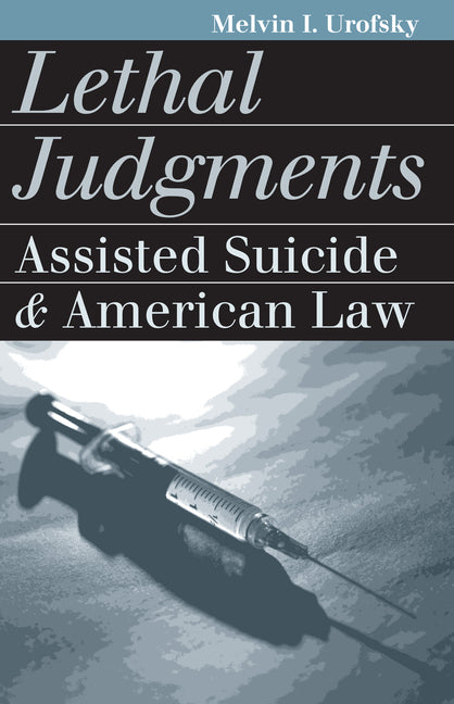 Lethal Judgments: Assisted Suicide and American Law - Paperback