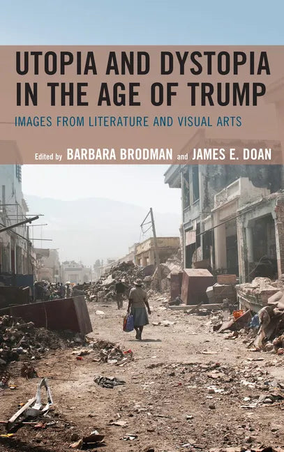 Utopia and Dystopia in the Age of Trump: Images from Literature and Visual Arts - Paperback