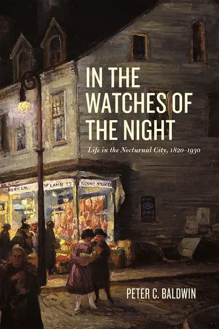 In the Watches of the Night: Life in the Nocturnal City, 1820-1930 - Paperback