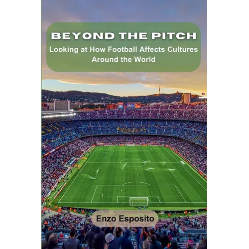 Beyond the Pitch: Looking at How Football Affects Cultures Around the World - Paperback