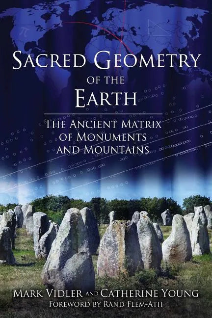 Sacred Geometry of the Earth: The Ancient Matrix of Monuments and Mountains - Paperback