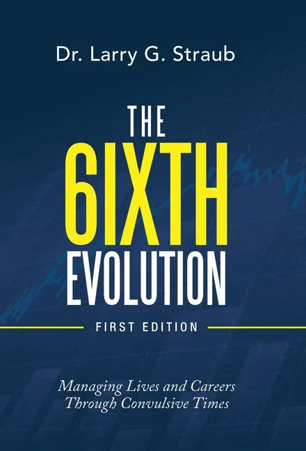 The 6Ixth Evolution: Managing Lives and Careers Through Convulsive Times - Hardcover