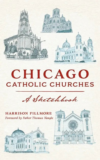 Chicago Catholic Churches: A Sketchbook - Hardcover