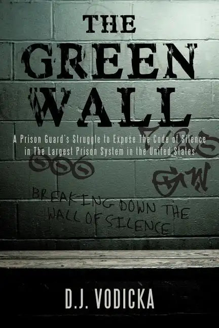 The Green Wall: The Story of a Brave Prison Guard's Fight Against Corruption Inside the United States' Largest Prison System - Paperback