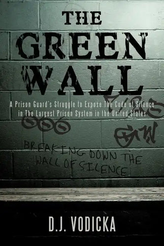 The Green Wall: The Story of a Brave Prison Guard's Fight Against Corruption Inside the United States' Largest Prison System - Paperback