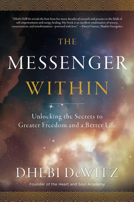 The Messenger Within: Unlocking the Secrets to Greater Freedom and a Better Life - Paperback