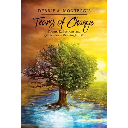 Tears of Change: Poems, Reflections and Quotes for a Meaningful Life - Paperback