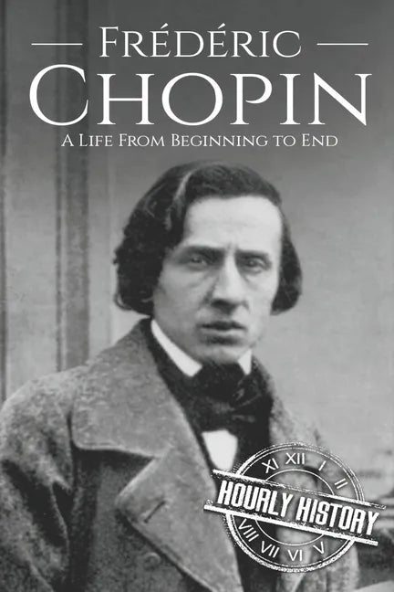Frédéric Chopin: A Life from Beginning to End - Paperback
