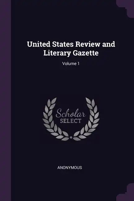 United States Review and Literary Gazette; Volume 1 - Paperback