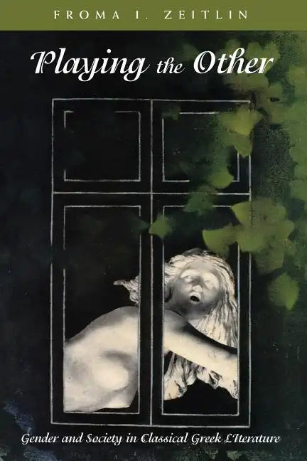 Playing the Other: Gender and Society in Classical Greek Literature - Paperback