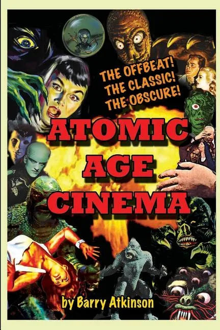 Atomic Age Cinema The Offbeat, the Classic and the Obscure - Paperback