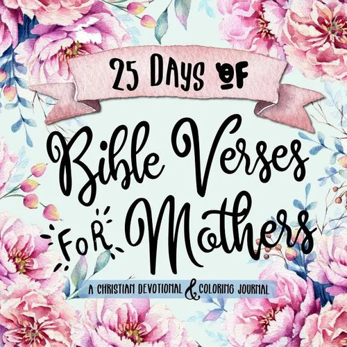 25 Days of Bible Verses for Mothers: A Christian Devotional & Coloring Journal - Paperback