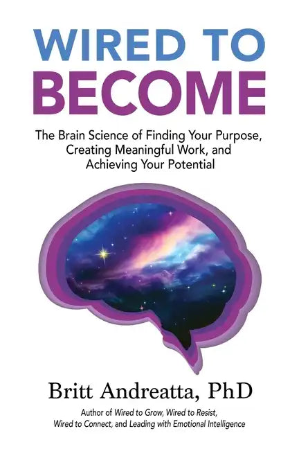 Wired to Become: The Brain Science of Finding Your Purpose, Creating Meaningful Work, and Achieving Your Potential - Paperback