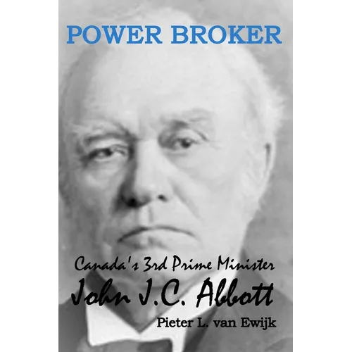 Power Broker: Canada's 3rd Prime Minister, John J.C. Abbott - Paperback