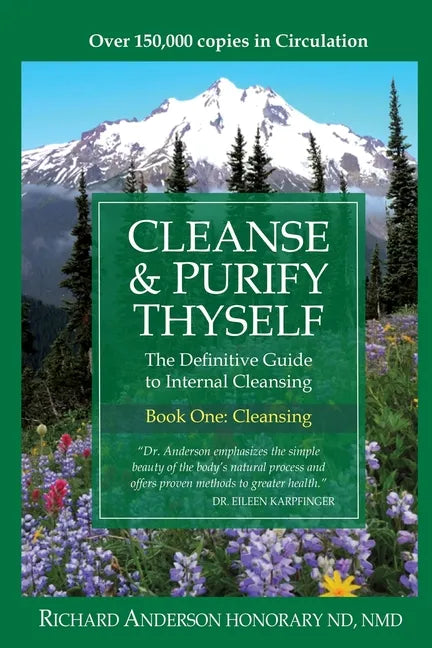Cleanse & Purify Thyself: The Definitive Guide to Internal Cleansing - Paperback