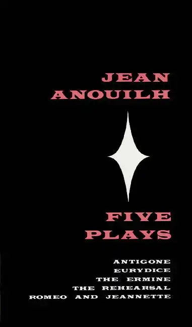 Five Plays: Antigone, Eurydice, the Ermine, the Rehearsal, Romeo and Jeannette - Paperback
